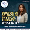 125: Doctor of Science in Physical Therapy: What is it? with Janise Alcantara