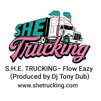 S.H.E. TRUCKING- Flow Eazy (Produced by DJ Tony Dub)