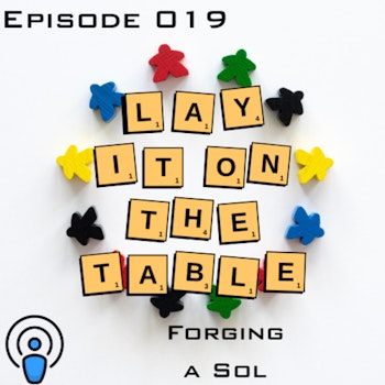 Forging a Sol | Geek & Southern | Lay It On The Table, Episode 019