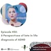 #35: Six perspectives of late In life diagnosis of ADHD