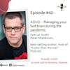 #42: ADHD - Managing your fast brain during the pandemic | Guest Peter Shankman