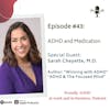 #43: ADHD and Medication | Guest Dr. Sarah Cheyette