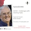 #44: ADHD - Challenges with starting tasks and completion | Guest Rick Green