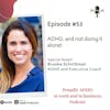 #53: ADHD, and not doing it alone! | Guest Brooke Schnittman