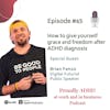 #65: How to give yourself grace and freedom after ADHD diagnosis | Guest Brian Fanzo