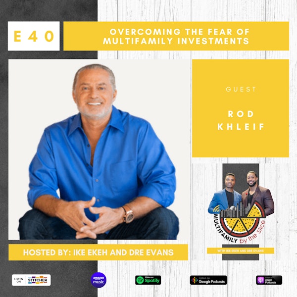 40 | Overcoming The Fear of Multifamily Investment with Rod Khleif