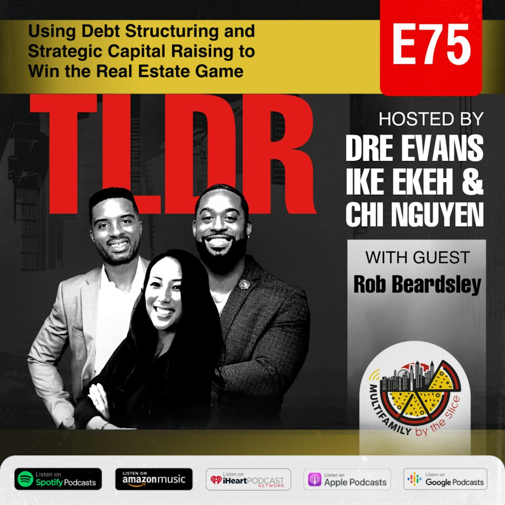 TLDR 75| Using Debt Structuring and Strategic Capital Raising to Win the Real Estate Game with Rob Beardsley