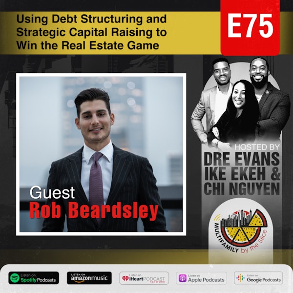 Video 75| Using Debt Structuring and Strategic Capital Raising to Win the Real Estate Game with Rob Beardsley