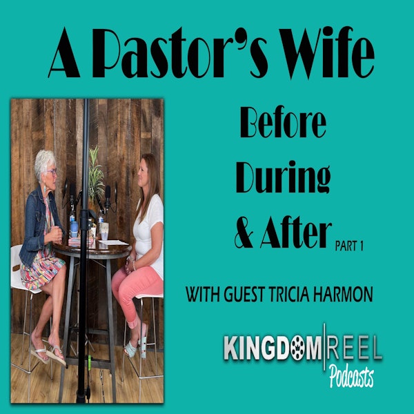 A PASTOR'S WIFE: BEFORE, DURING AND AFTER WITH GUEST TRICIA HARMON