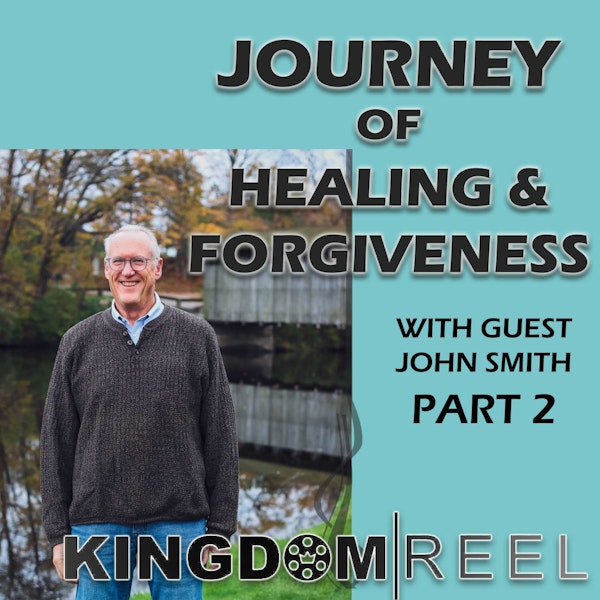 JOURNEY TO HEALING AND FORGIVENESS PART 2 WITH GUEST JOHN SMITH S:2 Ep:10