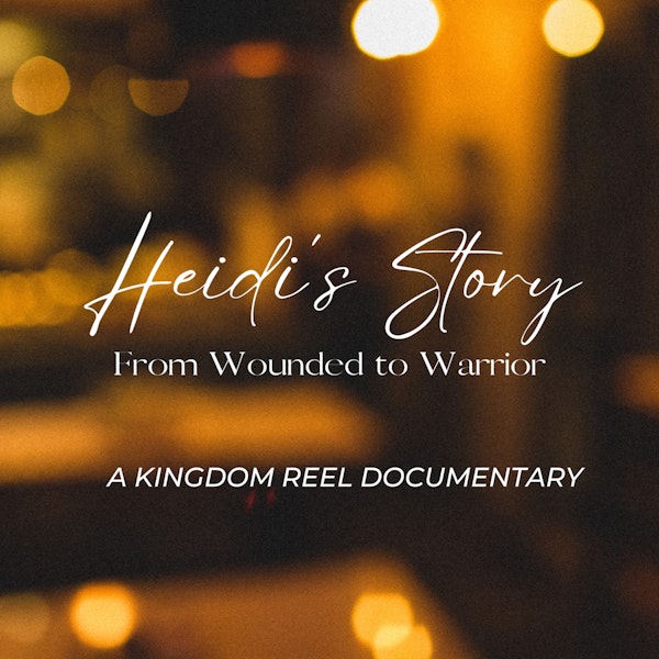 HEIDI'S STORY: FROM WOUNDED TO WARRIOR A KINGDOM REEL DOCUMENTARY FILM