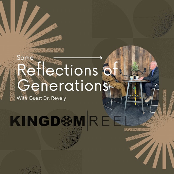 REFLECTIONS OF THE GENERATIONS WITH GUEST DR. WILLIAM REVELY
