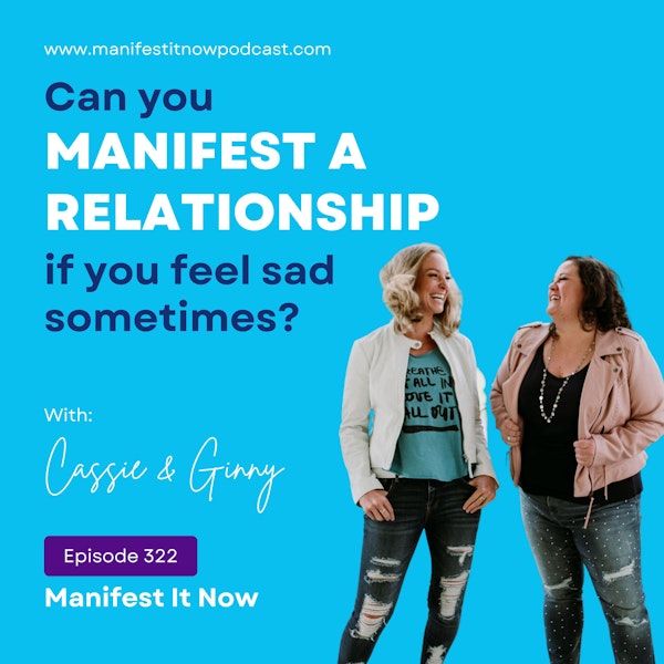 Can You Manifest A Relationship If You Feel Sad Sometimes?
