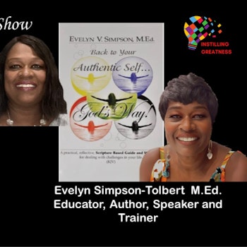 “Back to Your Authentic Self!!!” Evelyn Simpson-Tolbert M.Ed. Educator, Author, Speaker and Trainer