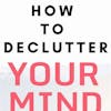 Episode 381: How to Declutter Your Mind