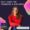 Self-care for founders and builders ft. Amy Young, Redefine Possibility