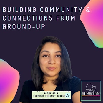 Building community & connections from ground-up ft. Nazuk Jain, Apple & Product Career