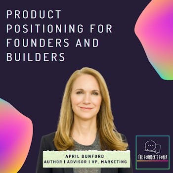 Product positioning and storytelling for founders and builders ft. April Dunford, Obviously Awesome