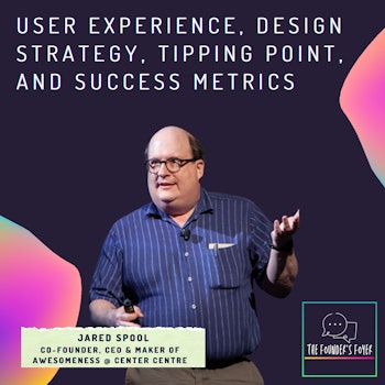 User experience, design strategy, tipping point, and success metrics ft. Jared Spool, Center Centre