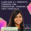 Launching 0-1 products, founders and fundraising, thinking in first principles ft. Aarthi Ramamurthy, Product Advisor | Founder | Host @ Good Time Show