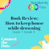 S3E15: Book Review - How to keep house while drowning by KC Davis, LPC
