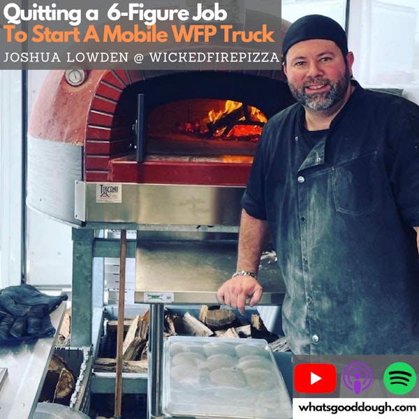 Quitting a 6 Figure Job For a Mobile Wood Fired Pizza Truck with Joshua Lowden