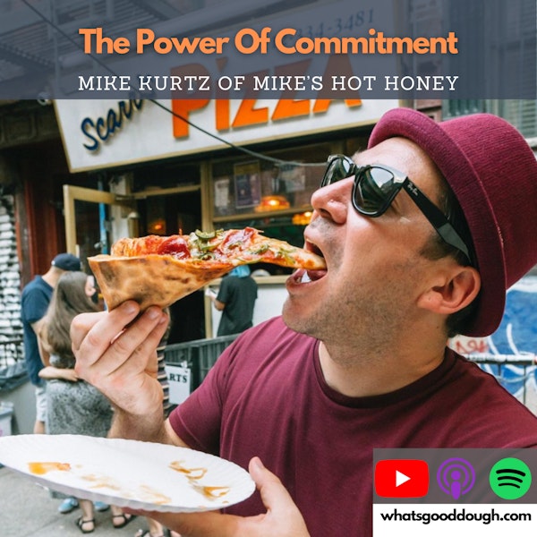Mike Kurtz of Mike’s Hot Honey - The Power of Commitment