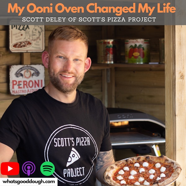 My Ooni Oven Changed My Life with Scott Deley of Scott's Pizza Project