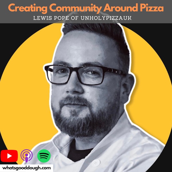 Creating Community Around Pizza with Lewis Pope @unholypizzauk