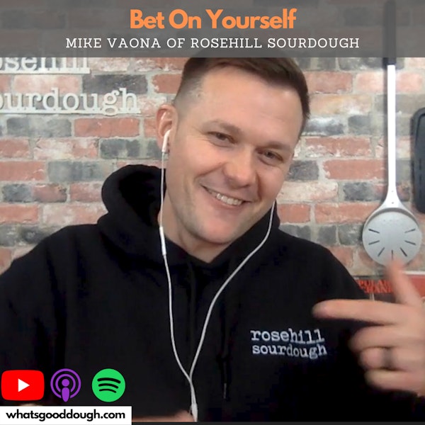 Business: Leaving An Amazing Job And Betting On Yourself- How data and testing gives you the confidence to start a business w/ Mike Vaona of Rosehill Sourdough