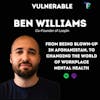 Ben Williams, Loopin: from being blown up in Afghanistan by an IED, to changing the landscape of workplace mental health