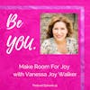 Ep. 15 Make Room for Joy with Vanessa Joy Walker