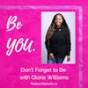 Ep. 23 Don't Forget to Be with Gloria Williams