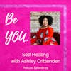 Ep. 29 Self Healing with Ashley Crittenden