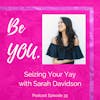 Ep. 33 Seizing Your Yay with Sarah Davidson