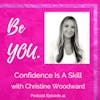 Ep. 41 Confidence is a Skill with Christine Woodward