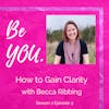 Ep. 53 How to Gain Clarity with Becca Ribbing