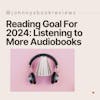 94. Updated Reading Goal: Listening To More Audiobooks