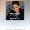 98. Deep Dive Into Chapter Six Of Waxing On by Ralph Macchio