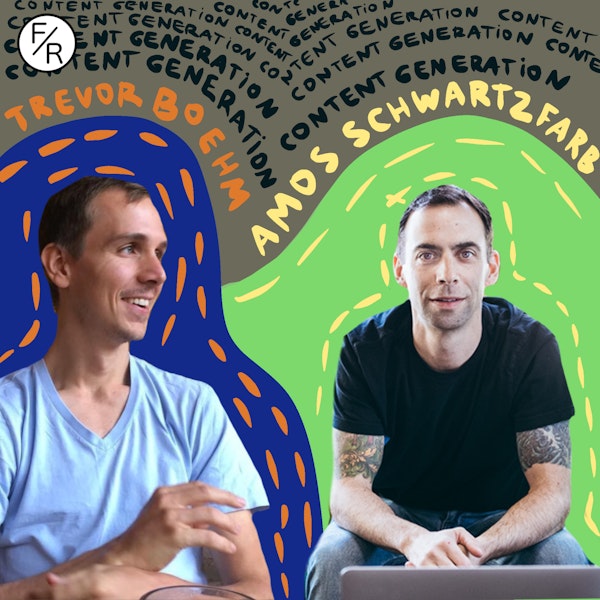 Content Generation: What Does it Take and Who Should Try it? With Amos Schwartzfarb and Trevor Boehm.