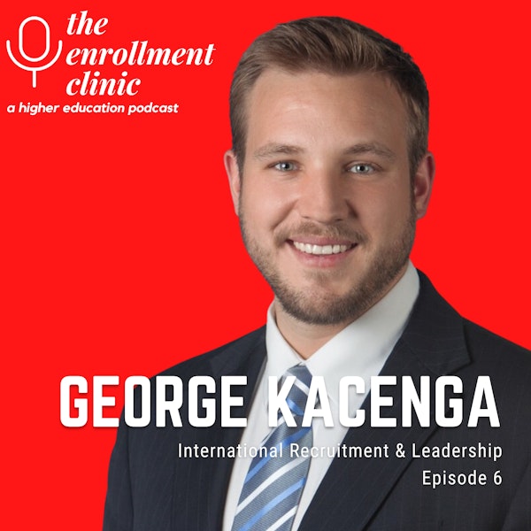 Episode 6 - Enrollment trends, Leadership and International Students with George Kacenga