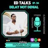 #26 Ed Talks Delay Not Denial