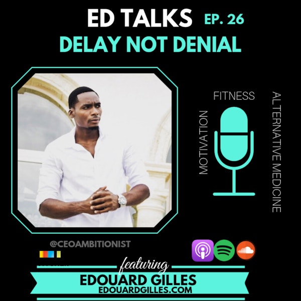 #26 Ed Talks Delay Not Denial