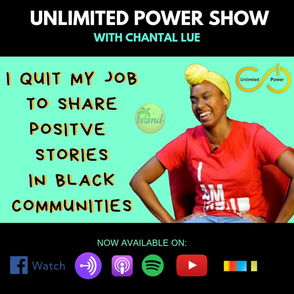 UP#52 I Quit My Job to Share Positive Stories in Black Communities | Chantal Lue on Unlimited Power Show