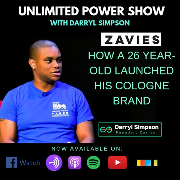 UP #53 | 26 Year Old Entrepreneur launches Zavies fragrance Brand | Darryl Simpson on Unlimited Power Show UPS5E3