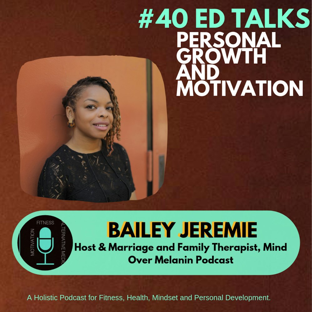 #40 - Ed Talks Mental Health Care through Mindfulness, Self-Care and Therapy with Bailey Jeremie