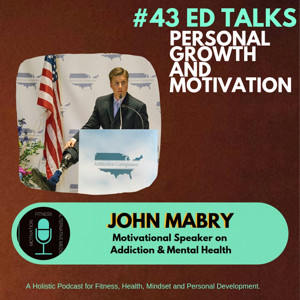 #43 Ed Talks How Tragedy leads to Addiction and using your vice as purpose with John Mabry