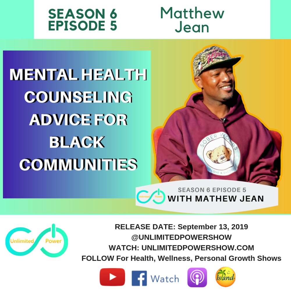 UP #65 Mental Health Advice, What You Should Know About Therapy | Mathew Jean on Unlimited Power Show