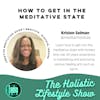 #2 How to get in the mediative state with Kristen Selman | Holistic Lifestyle Show