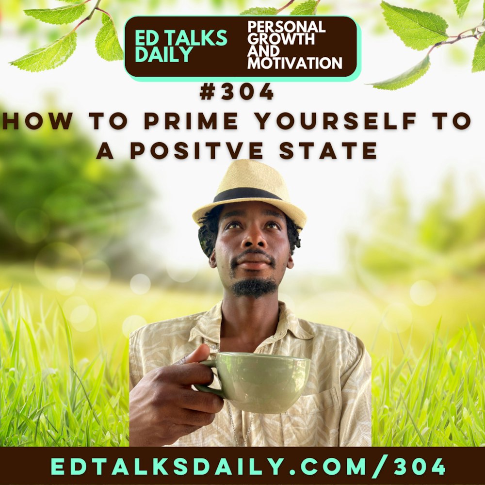 #304 How to Prime yourself to a positive state